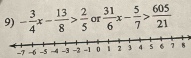 - 3/4 x- 13/8 > 2/5  or  31/6 x- 5/7 > 605/21 