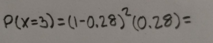 P(x=3)=(1-0.28)^2(0.28)=