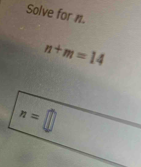 Solve for n.
n+m=14