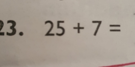 25+7=