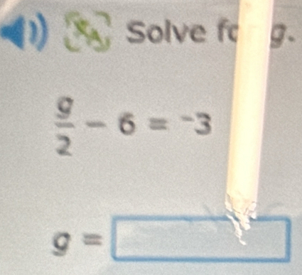 Solve fo g.
 g/2 -6=^-3
g=□