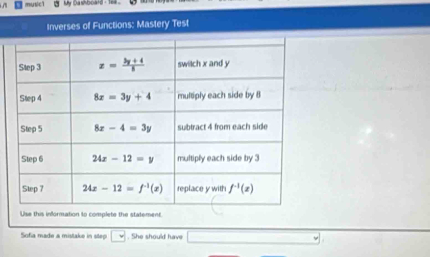 music1  My bashboard - tea 
Inverses of Functions: Mastery Test
Use this information to complete the statement
Sofia made a mistake in step □. She should have □