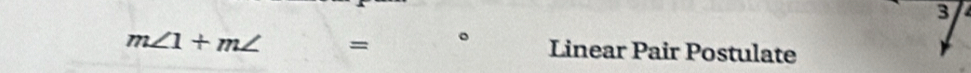 3
m∠ 1+m∠ = 。 Linear Pair Postulate