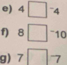 4□^-4
f) 8□^-10
g) 7□