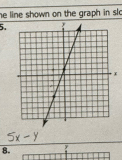 he line shown on the graph in slo 
5. 
8.
y