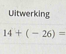 Uitwerking
14+(-26)=