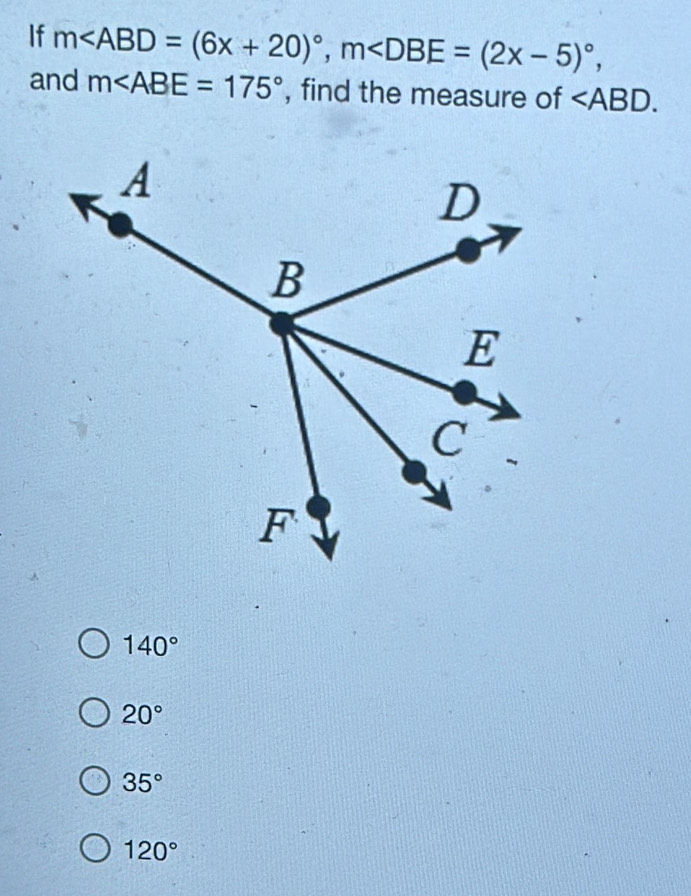 If m
and m∠ ABE=175° , find the measure of
140°
20°
35°
120°