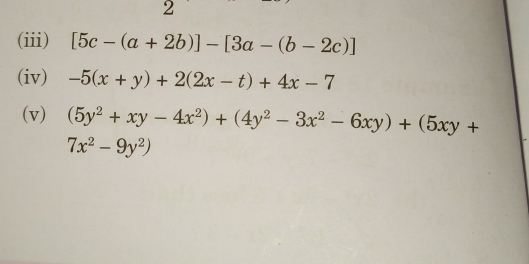 2 
(iii) [5c-(a+2b)]-[3a-(b-2c)]
(iv) -5(x+y)+2(2x-t)+4x-7
(v) (5y^2+xy-4x^2)+(4y^2-3x^2-6xy)+(5xy+
7x^2-9y^2)