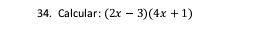 Calcular: (2x-3)(4x+1)