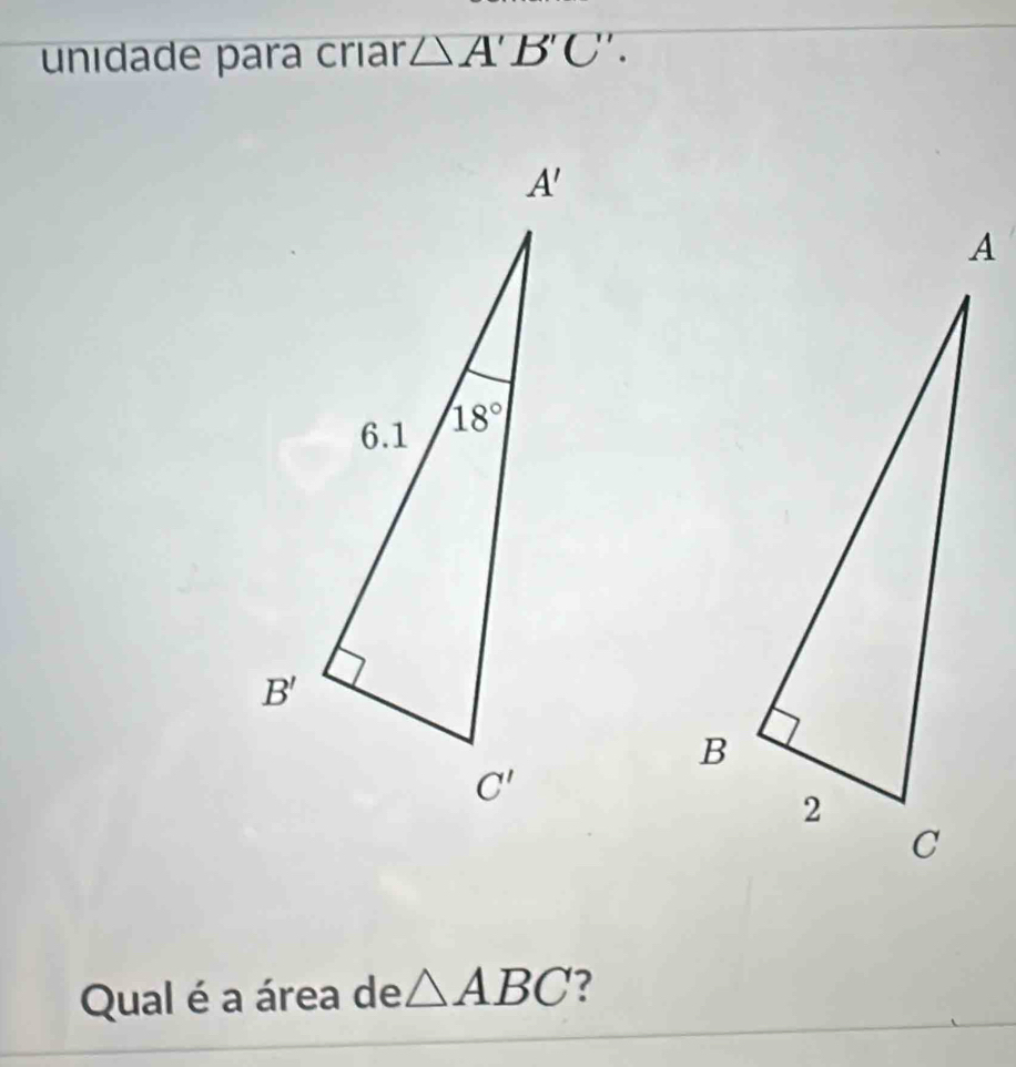 unidade para críar △ A'B'C'.
Qual é a área de △ ABC ?