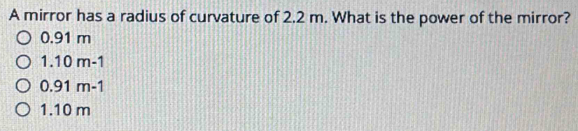 Solved: A mirror has a radius of curvature of 2.2 m. What is the power ...