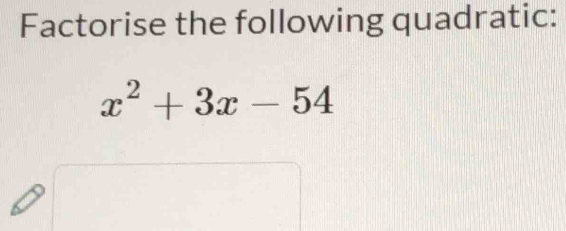 Factorise the following quadratic:
x^2+3x-54