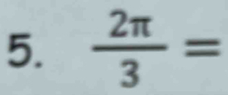  2π /3 =