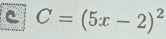 C=(5x-2)^2