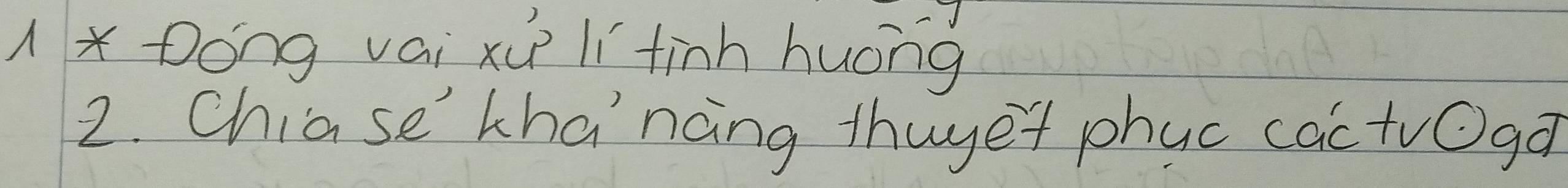 A x Dong vai xú lí finh huōng 
2. Chiase' khancng thuget phuc cac tuoga