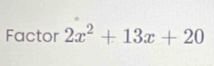 Factor 2x^2+13x+20