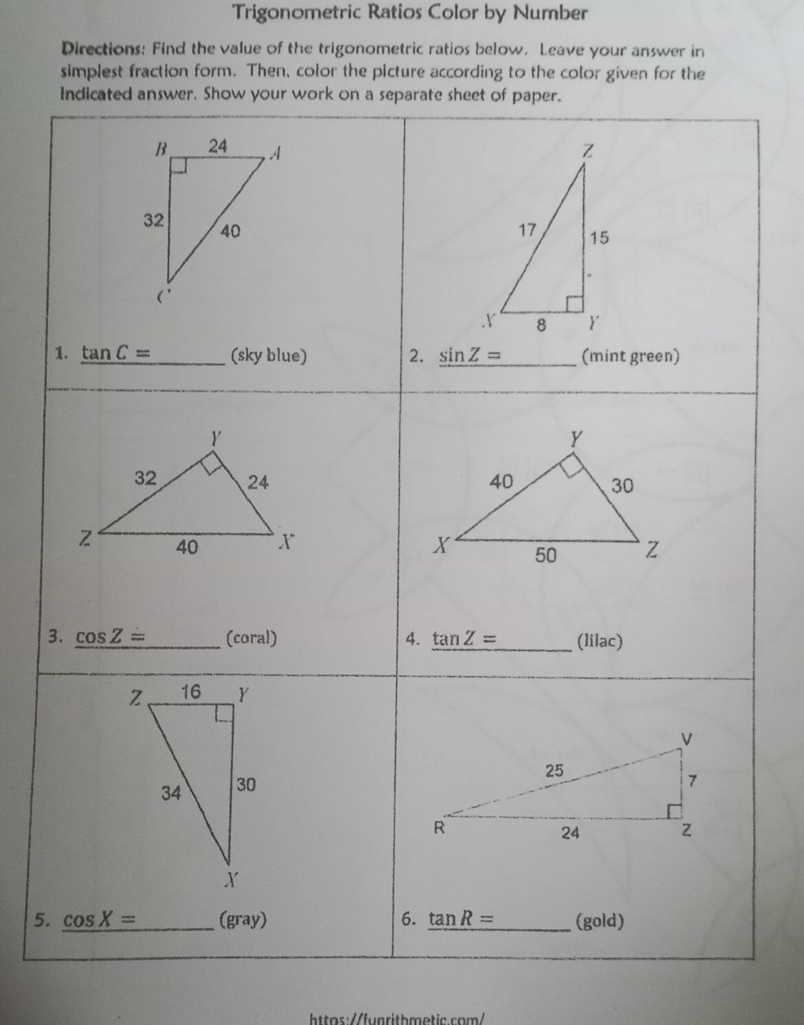 Trigonometric Ratios Color by Number
Directions: Find the value of the trigonometric ratios below. Leave your answer in
simplest fraction form. Then, color the picture according to the color given for the
5.
hs f nrithmetic.com/