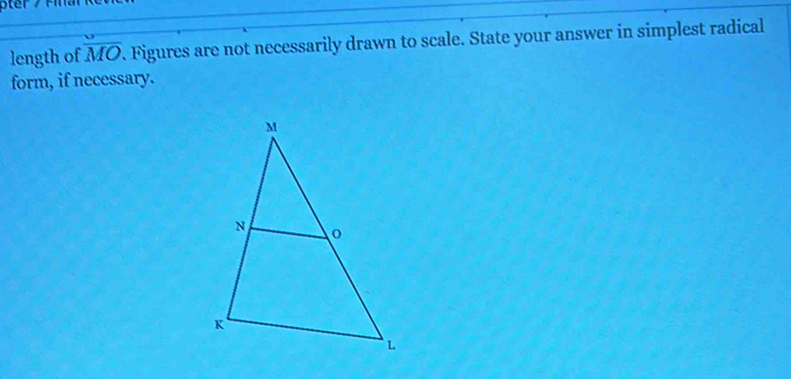 length of overline MO. Figures are not necessarily drawn to scale. State your answer in simplest radical 
form, if necessary.