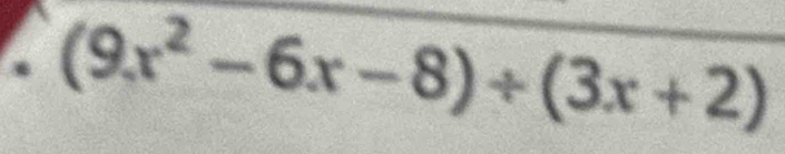 (9x^2-6x-8)/ (3x+2)