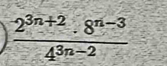  (2^(3n+2).8^(n-3))/4^(3n-2) 