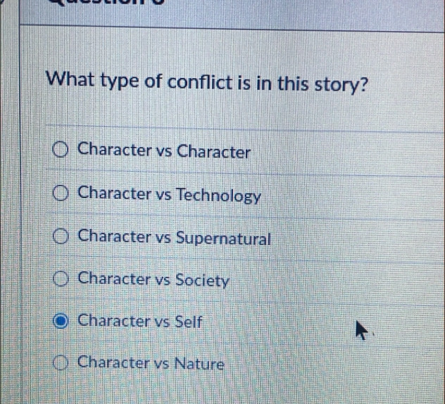 What type of conflict is in this story?
Character vs Character
Character vs Technology
Character vs Supernatural
Character vs Society
Character vs Self
Character vs Nature