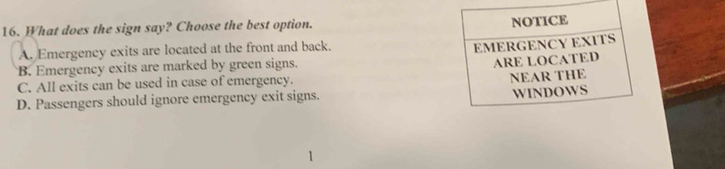 What does the sign say? Choose the best option.
A. Emergency exits are located at the front and back.
B. Emergency exits are marked by green signs.
C. All exits can be used in case of emergency.
D. Passengers should ignore emergency exit signs.