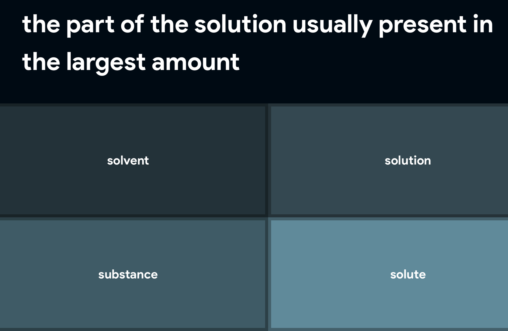 the part of the solution usually present in
the largest amount
solvent solution
substance solute