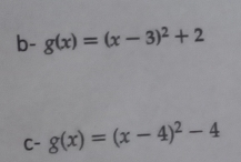 b- g(x)=(x-3)^2+2
c-g(x)=(x-4)^2-4