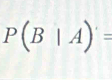 P(B|A)'=