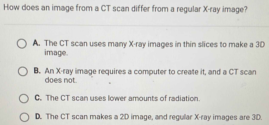 Solved: How does an image from a CT scan differ from a regular X -ray ...