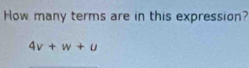 How many terms are in this expression?
4v+w+u