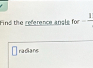 Find the reference angle for -frac 1
radians