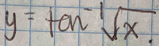 y=tan^(-1)sqrt(x).