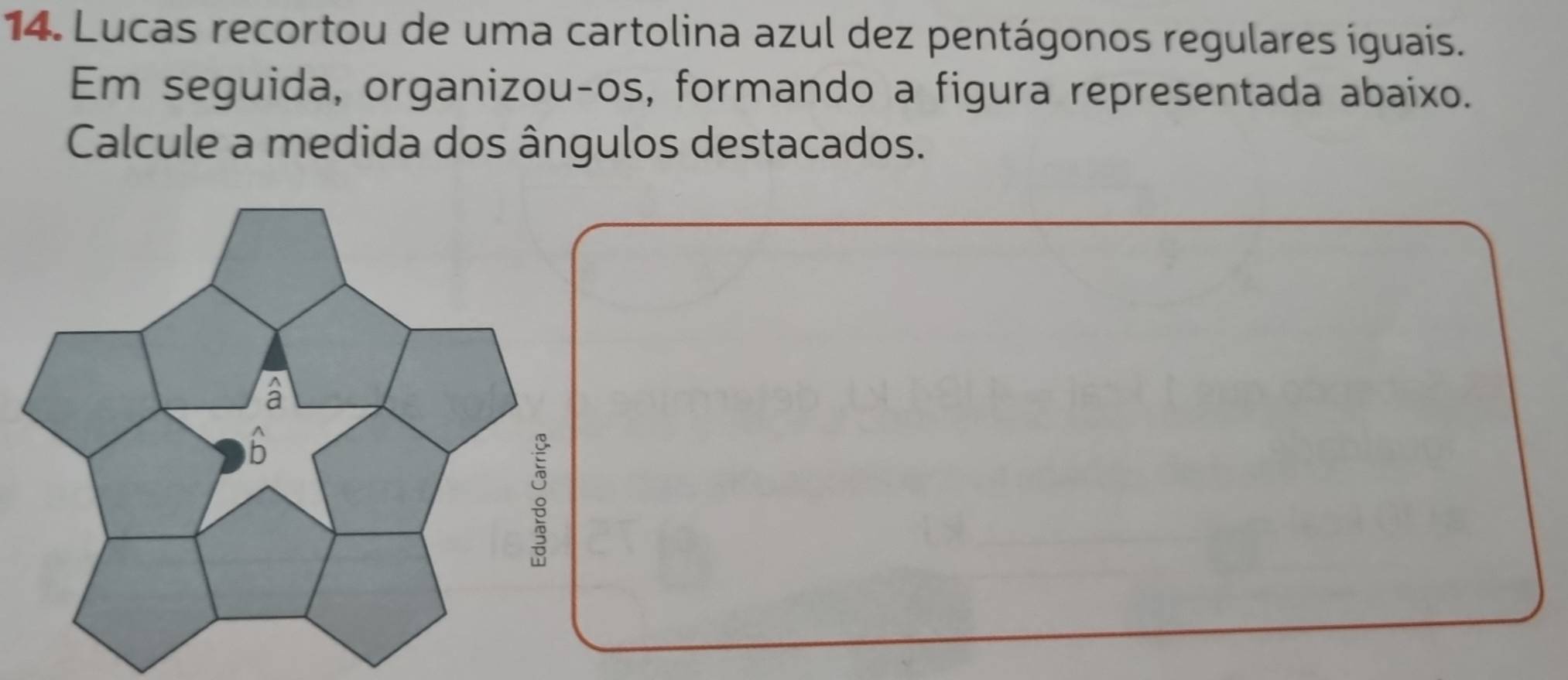 Lucas recortou de uma cartolina azul dez pentágonos regulares íguais. 
Em seguida, organizou-os, formando a figura representada abaixo. 
Calcule a medida dos ângulos destacados.