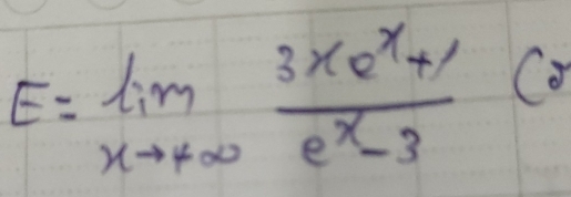 E=limlimits _xto +∈fty  (3xe^x+1)/e^x-3  Co