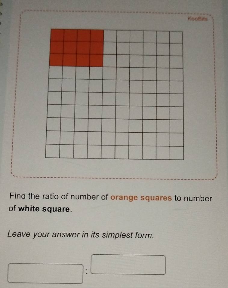 KooBits 
Find the ratio of number of orange squares to number 
of white square. 
Leave your answer in its simplest form. 
□ □