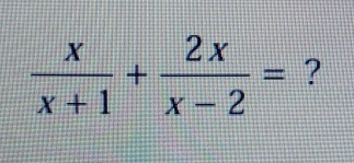  x/x+1 + 2x/x-2 = ?