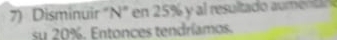 Disminuir "N" en 25% y al resultado a me 
su 20%. Entonces tendríamos.