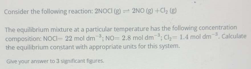 Solved: Consider the following reaction: 2NOCl(g)leftharpoons 2NO(g)+Cl ...