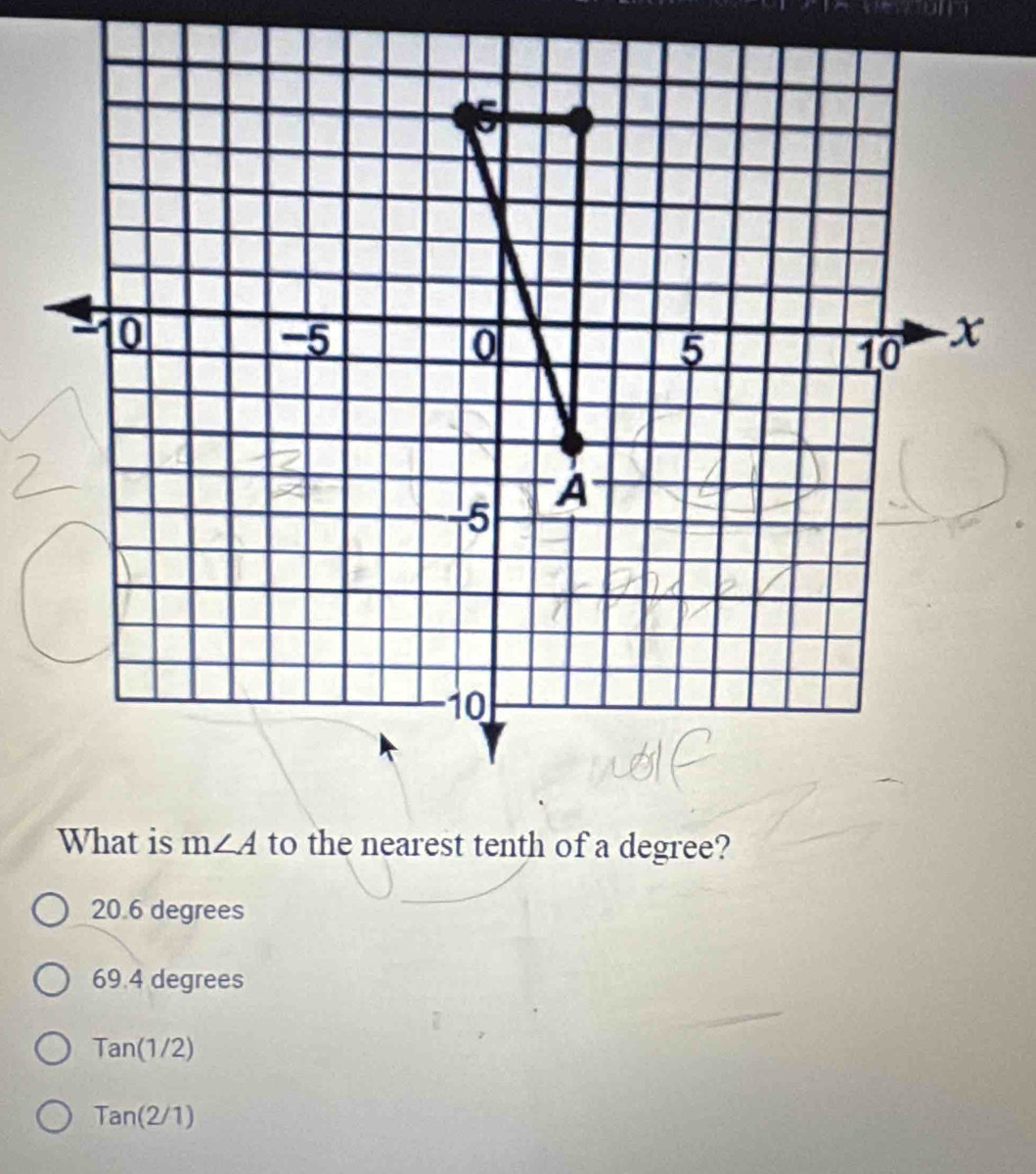 What is m∠ A to the nearest tenth of a degree?
20.6 degrees
69.4 degrees
Tan(1/2)
Tan(2/1)