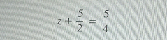 z+ 5/2 = 5/4 