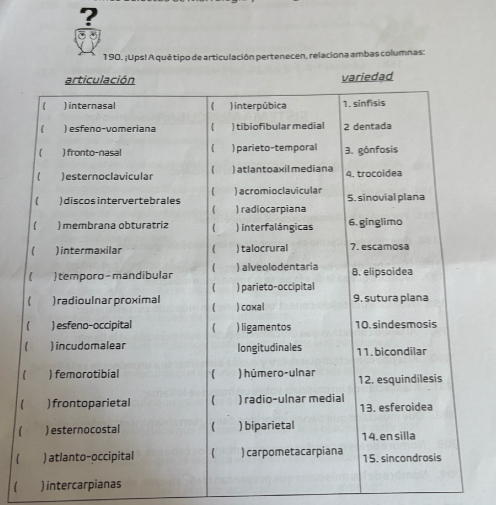 ? 
190. ¡Ups! A qué tipo de articulación pertenecen, relaciona ambas columnas: 
 
 
 
 ) intercarpianas