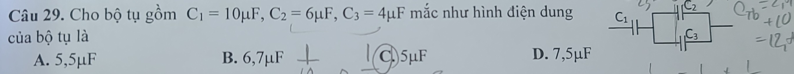 Cho bộ tụ gồm C_1=10mu F, C_2=6mu F, C_3=4mu F mắc như hình điện dung
C_1
của bộ tụ là
A. 5,5μF B. 6,7µF + l(C) 5μF D. 7,5µF