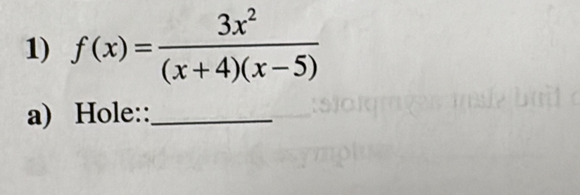 f(x)= 3x^2/(x+4)(x-5) 
a) Hole::_