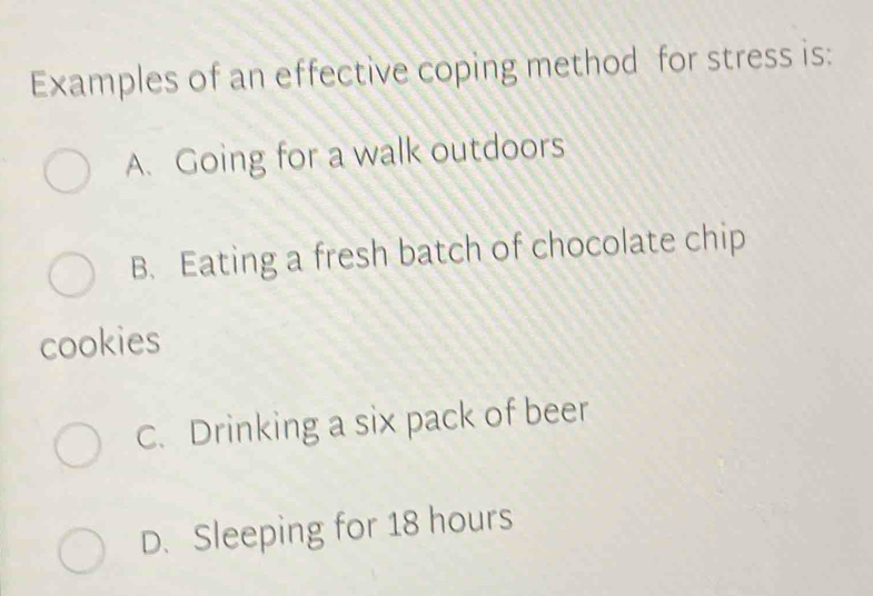 Solved: Examples of an effective coping method for stress is: A. Going ...
