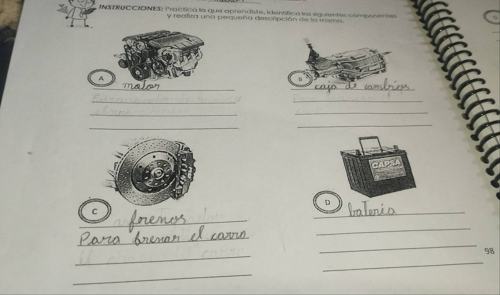 INSTRUCCIONES: Practica lo que aprendiste, identifica los siguientes componentes 
y realiza una pequeña descripción de la misma. 
A 
_ 
_ 
_ 
_ 
_ 
_ 
_ 
_ 
_ 
D 
C 
_ 
_ 
_ 
_ 
_ 
_ 
_ 
_ 
98 
_ 
_