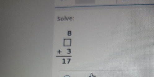 Solve:
beginarrayr 8 □  +3 hline 17endarray