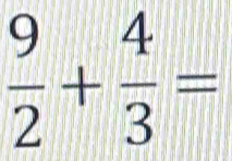  9/2 + 4/3 =