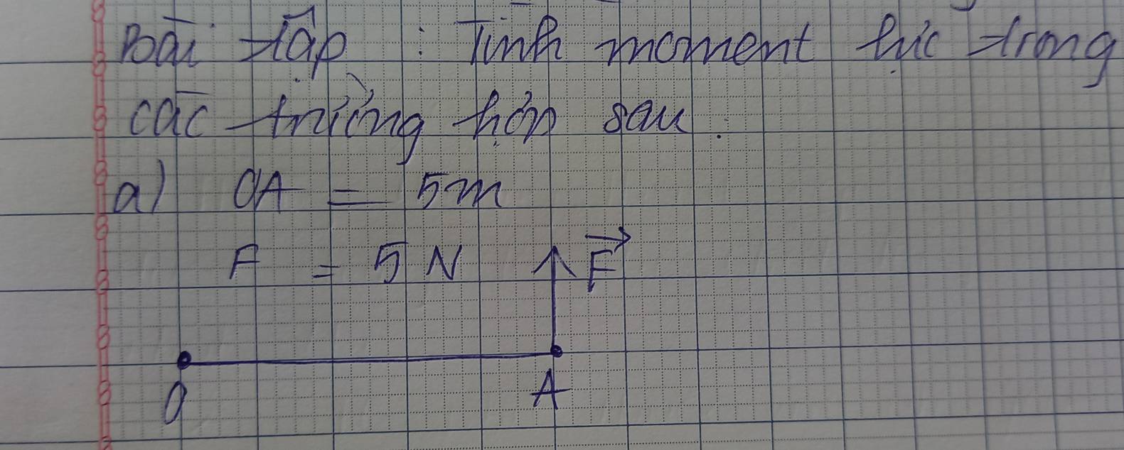 poa Sap linp moment the -trng 
cac ttraing hing youl 
al OA=5m
F=5N
sqrt() 
a 
A