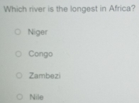 Which river is the longest in Africa?
Niger
Congo
Zambezi
Nile